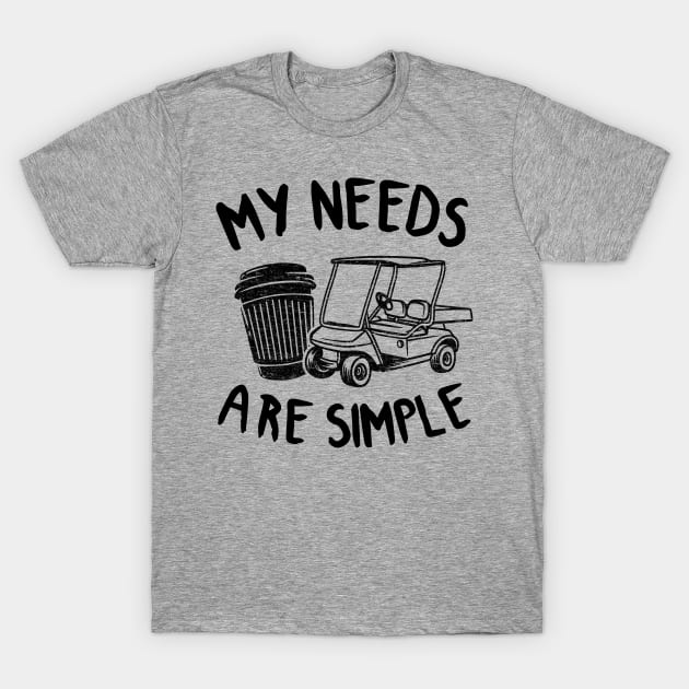 Golf Coffee & Golf Carts Funny My Needs Are Simple T-Shirt by Kuehni